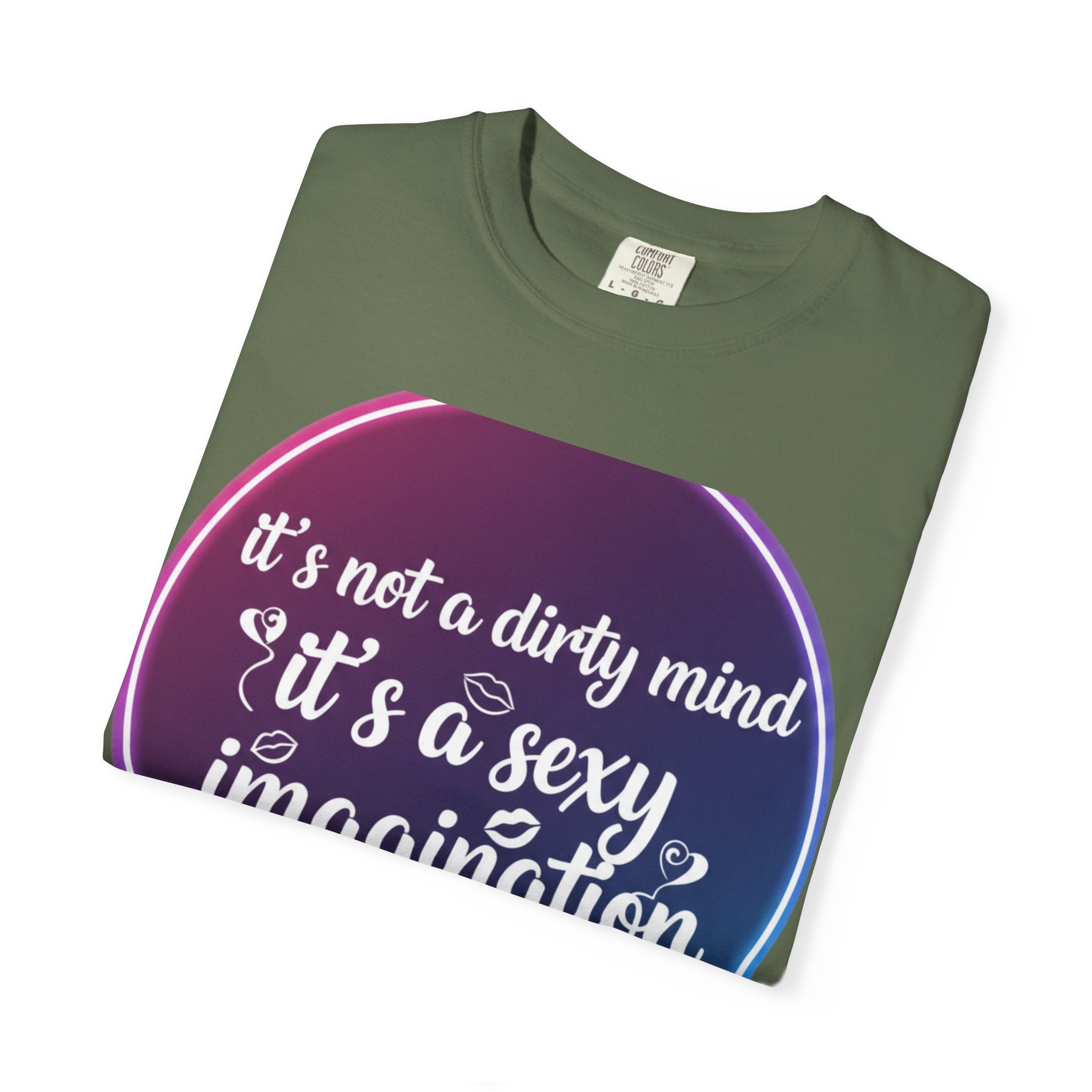 "It's Not a Dirty Mind, it's a sexy imagination" Unisex Garment-Dyed T-shirt