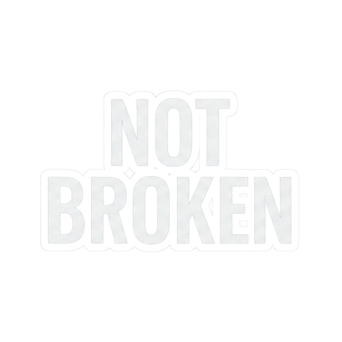 "Not Broken" Sticker