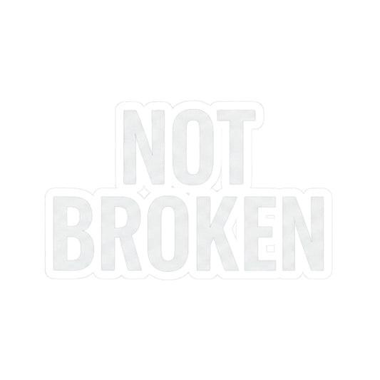 "Not Broken" Sticker