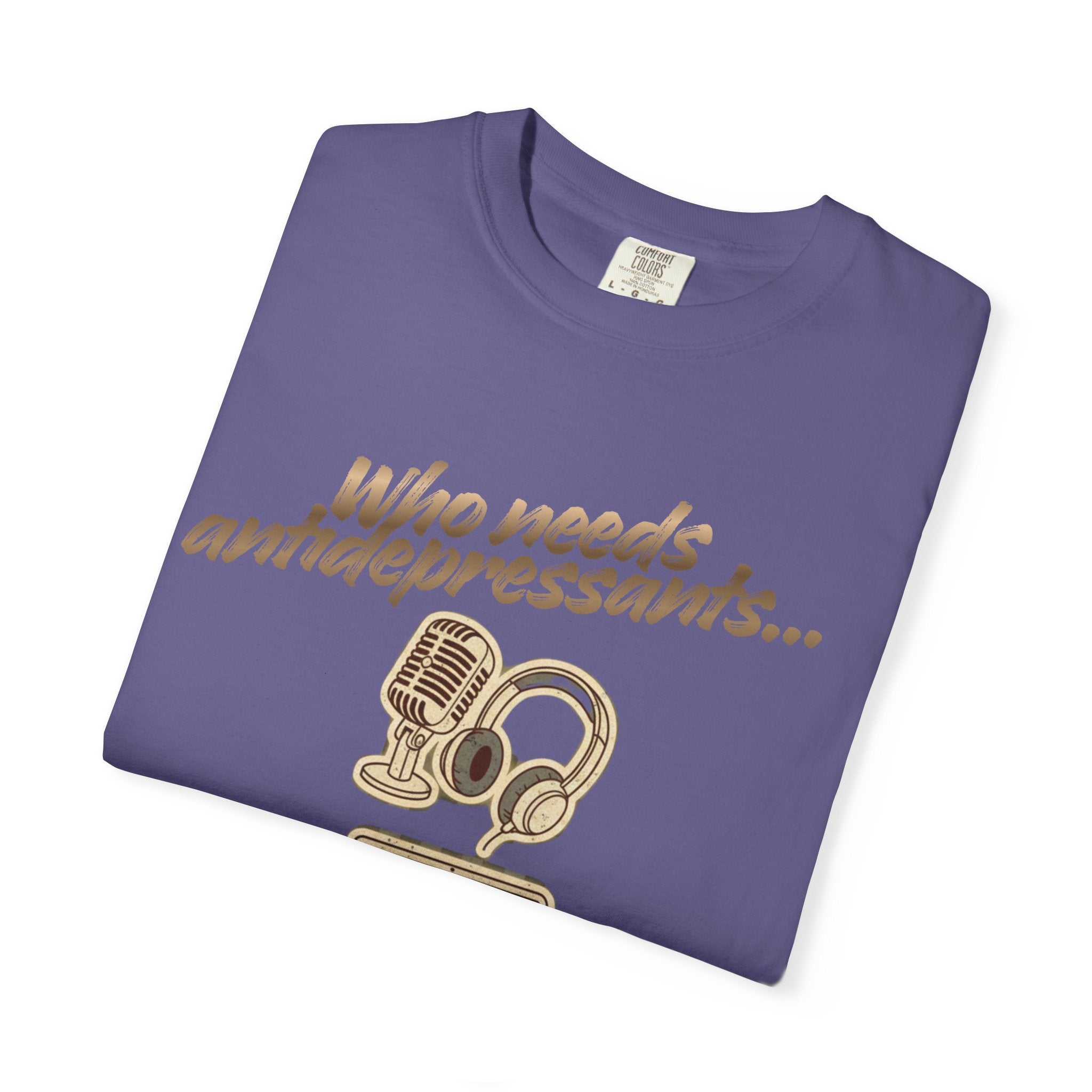 “Who Needs Antidepressants… When You Have True Crime?” Unisex Garment-Dyed T-shirt