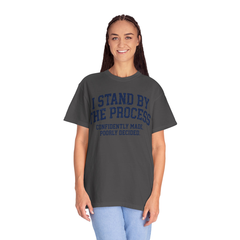 "I Stand By The Process" Unisex Garment-Dyed Tee