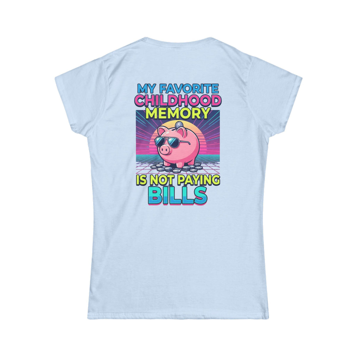 "Favortie Childhood Memories - Not Paying Bills" Women's Tee