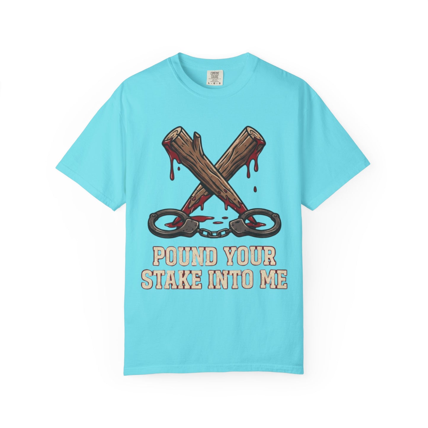 "Pound Your Stake In Me" Unisex Garment-Dyed Tee