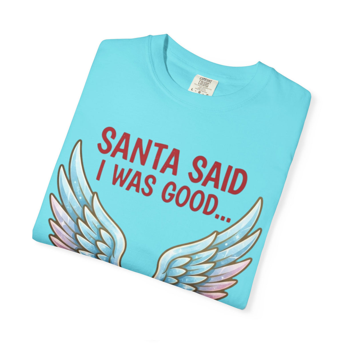 Santa Said I Was Good Unisex Garment-Dyed Tee