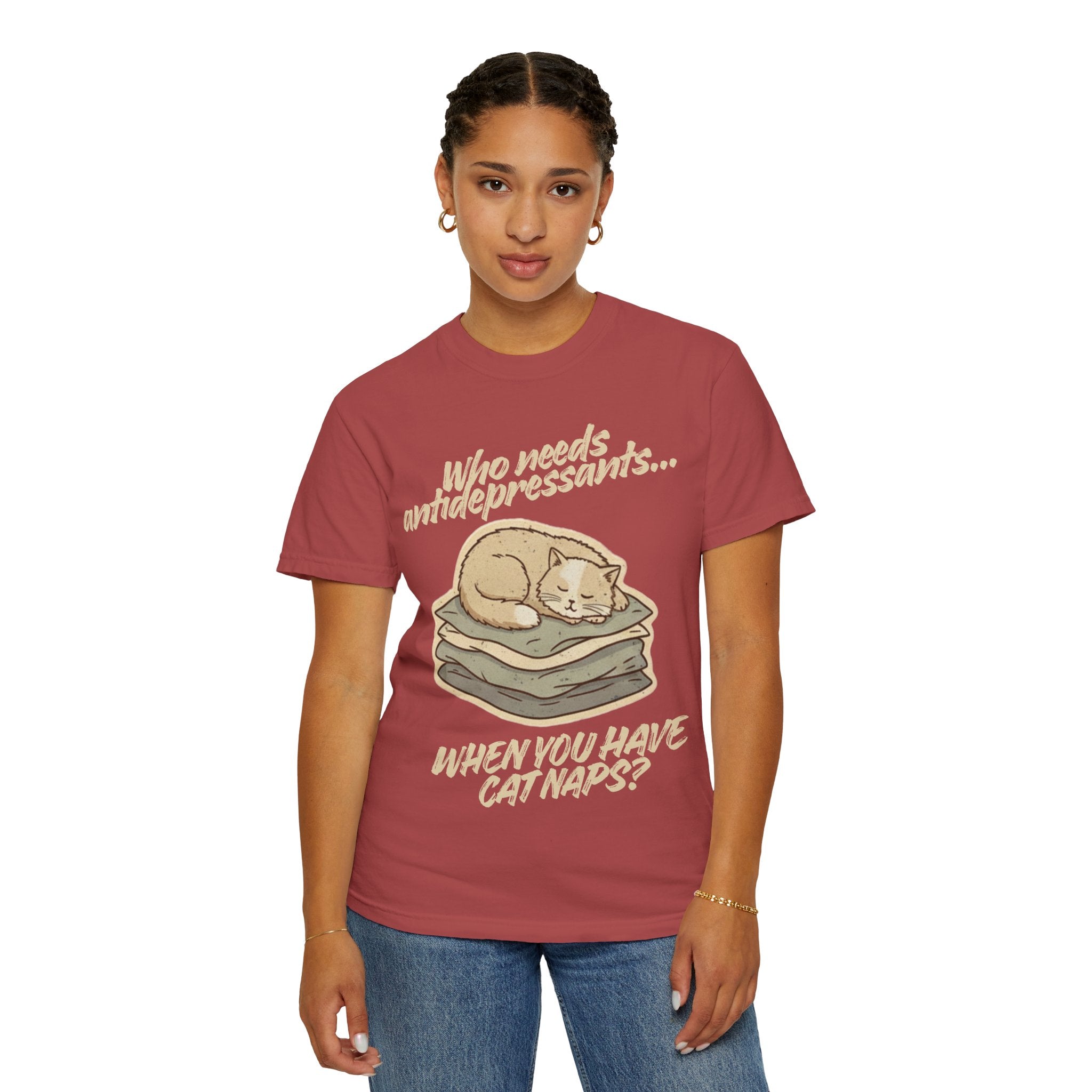“Who Needs Antidepressants… When You Have Cat Naps?” Unisex Garment-Dyed T-shirt
