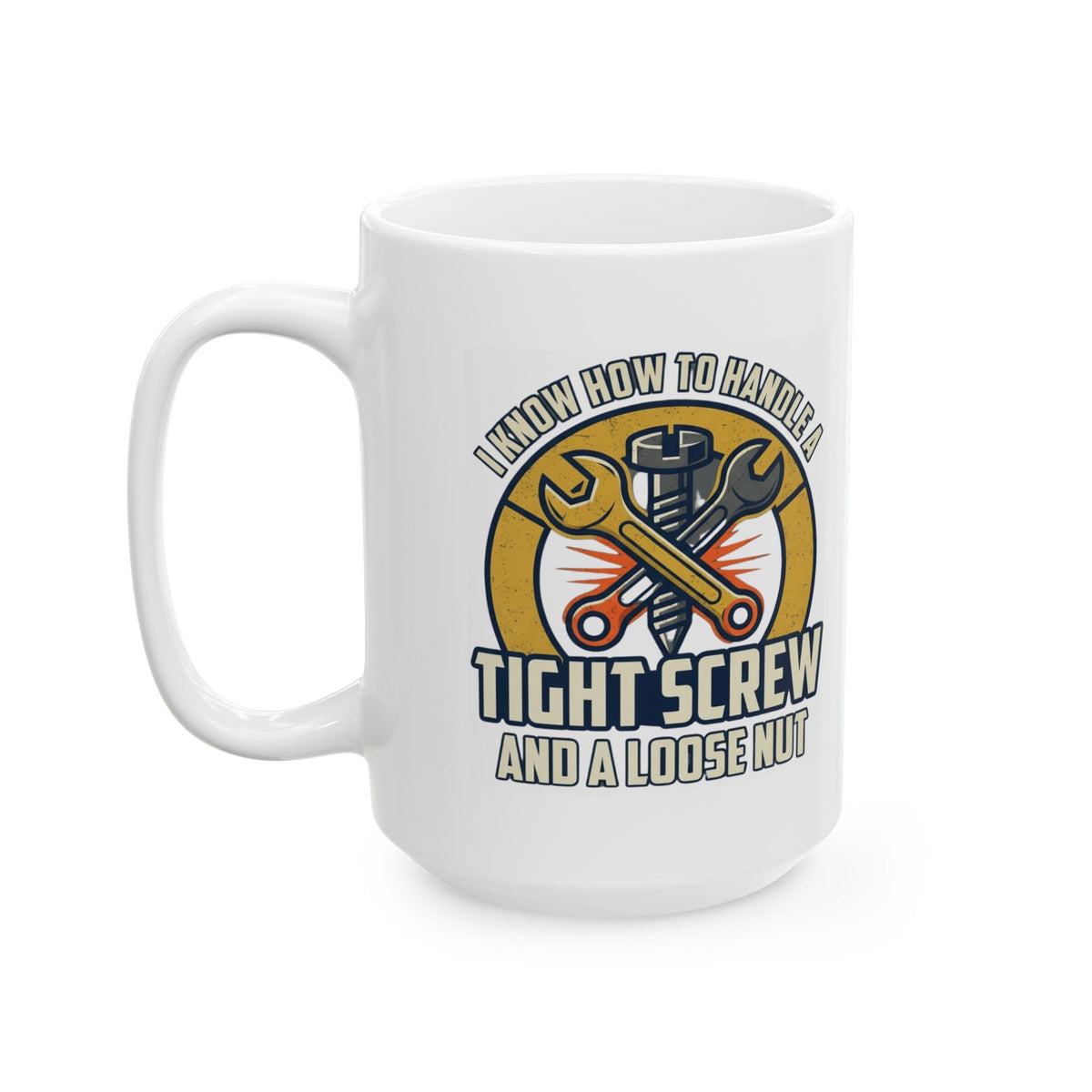 "Tight Screw and a Loose Nut" White Ceramic Mug