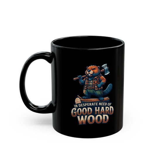 "In Desperate Need of Good Hard Wood" Black Ceramic Mug