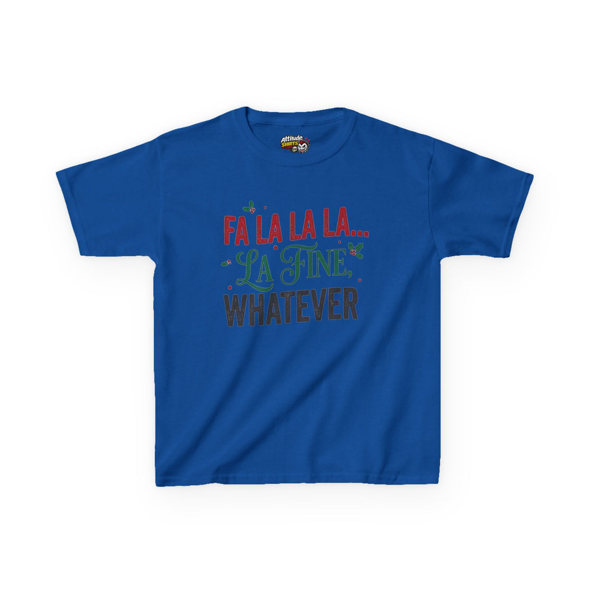 "Fa La La La Fine Whatever" Kids Tee