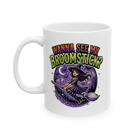 "Wanna See My Broomstick" White Ceramic Mug