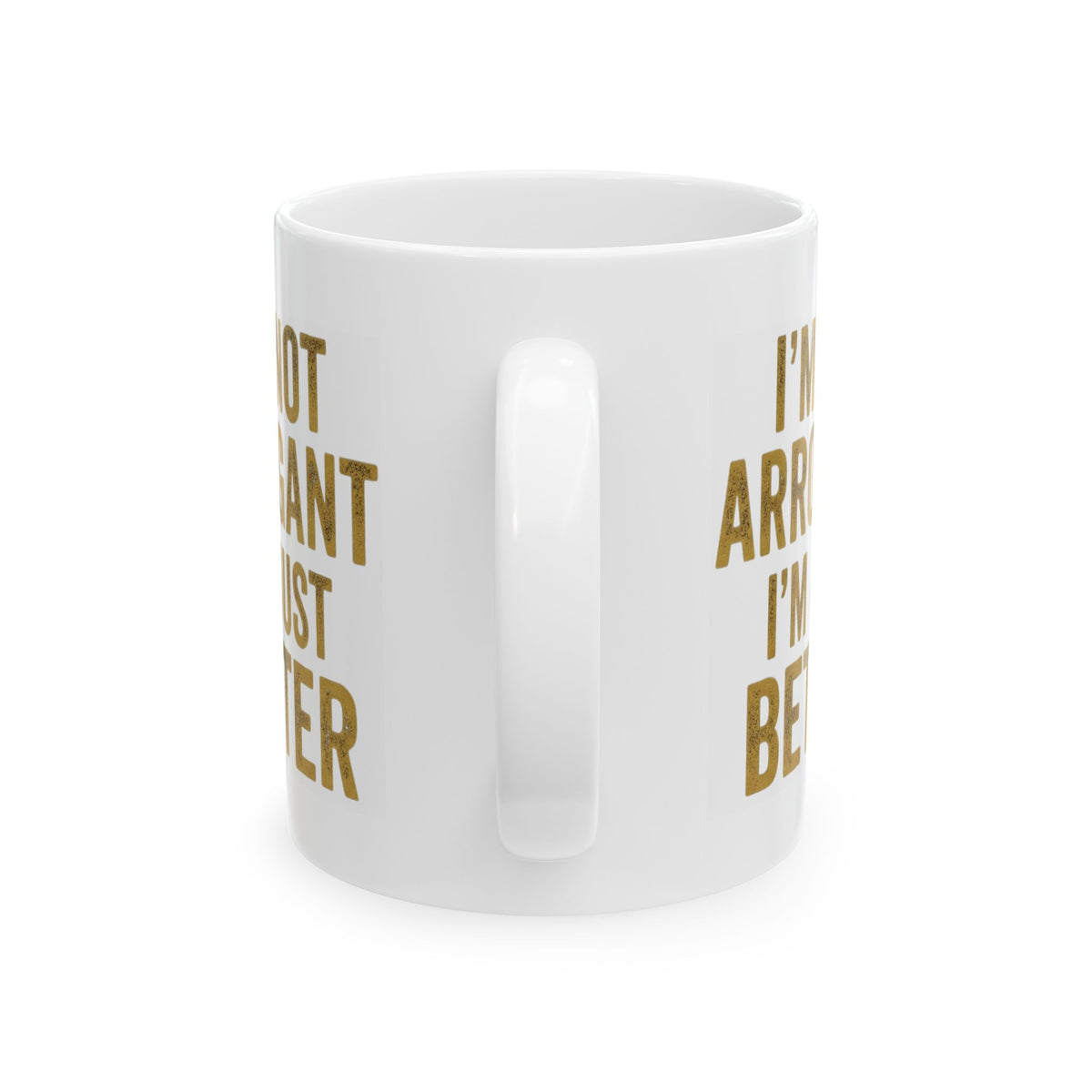"I'm Not Arrogant" White Ceramic Mug