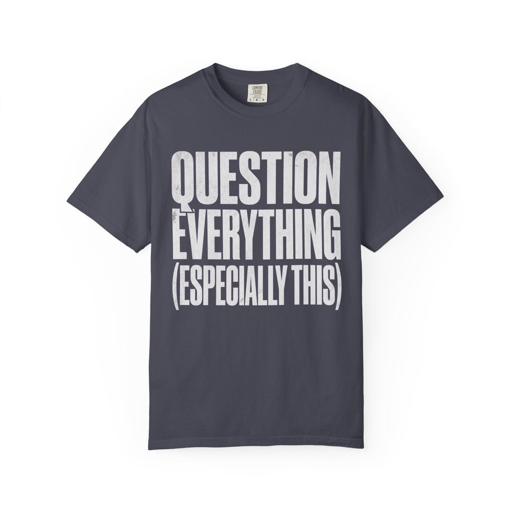 "Question Everything" Unisex Garment-Dyed Tee
