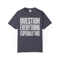 "Question Everything" Unisex Garment-Dyed Tee