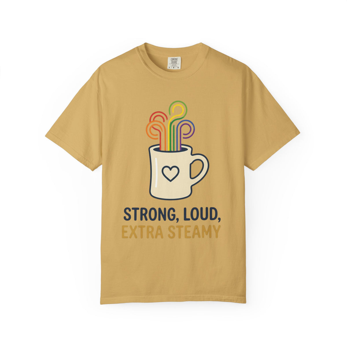 "Strong Loud Extra Steamy" Unisex Garment-Dyed Tee