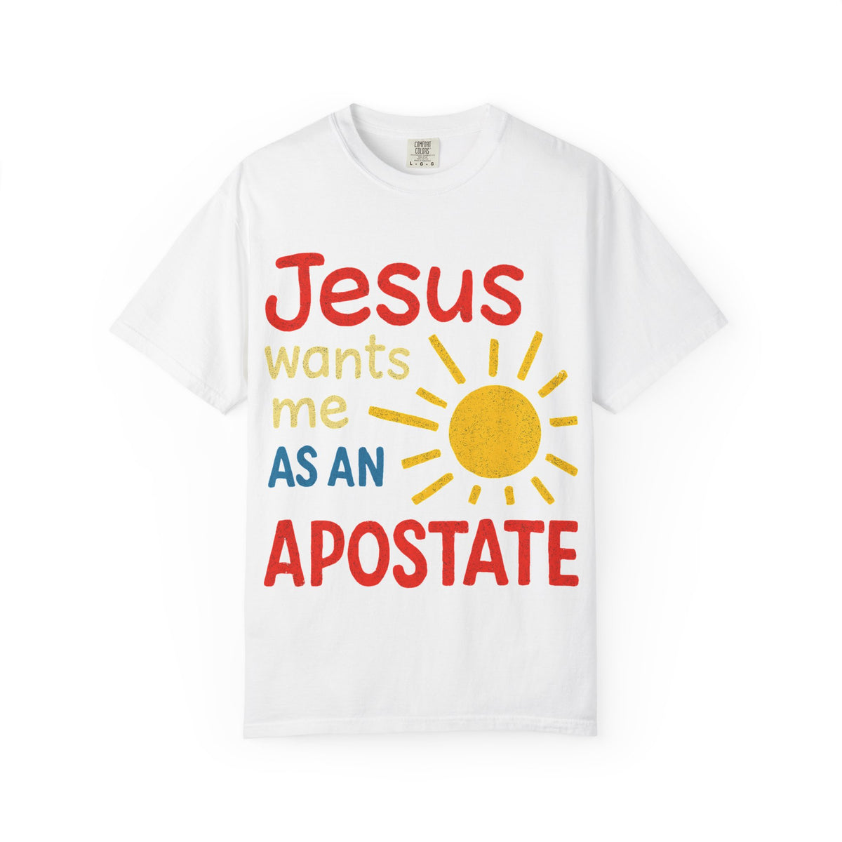 Color: White | Jesus Wants Me As An Apostate Unisex Garment-Dyed T-shirt