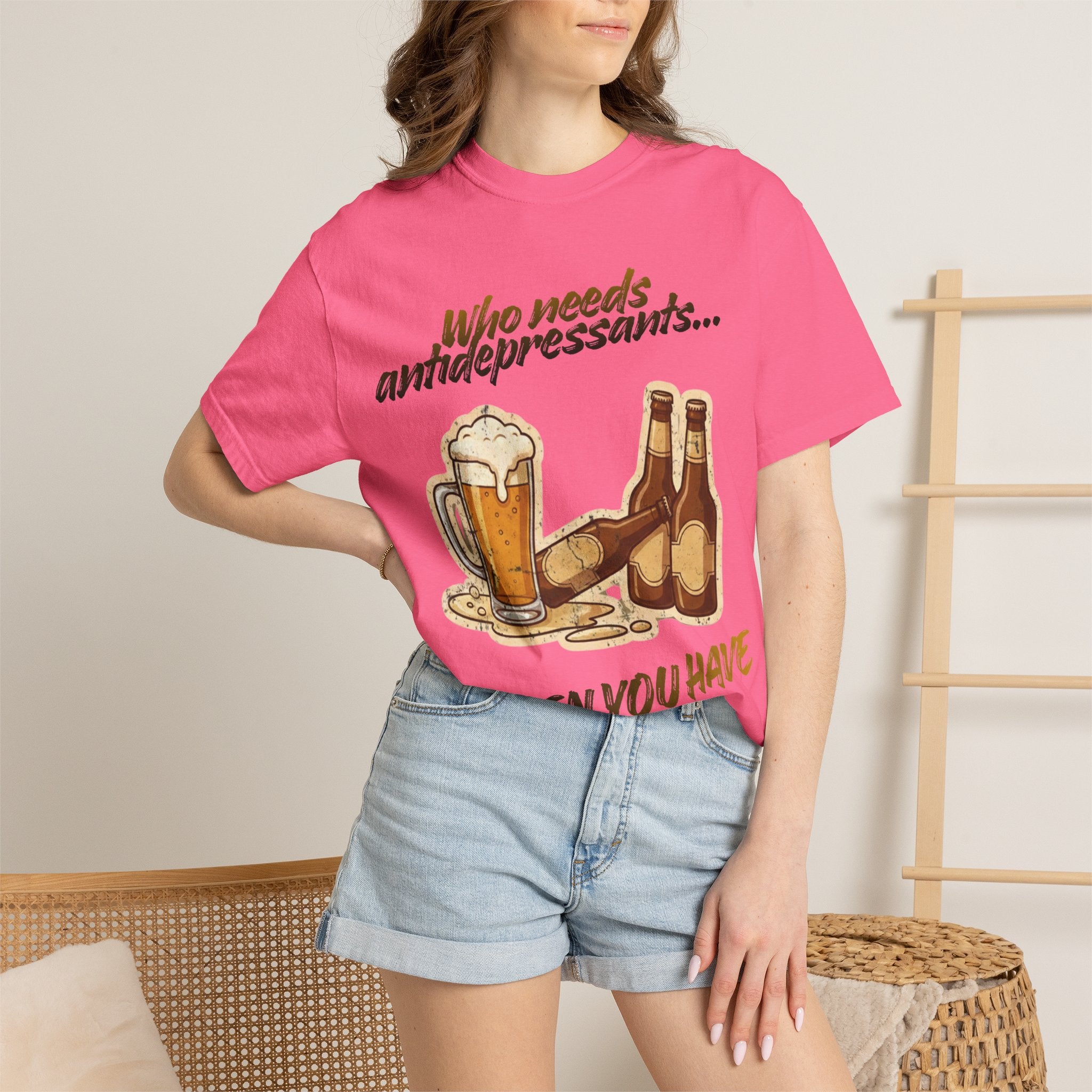 “Who Needs Antidepressants… When You Have Beer?”  Unisex Garment-Dyed T-shirt
