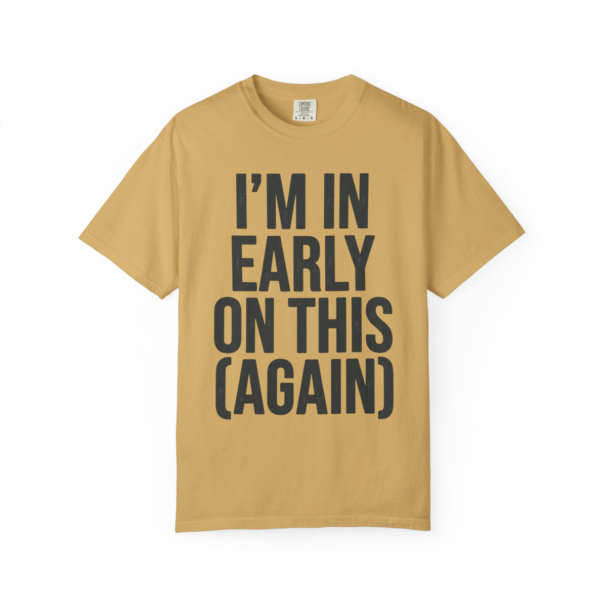 Color: Mustard | I'm In Early On This (Again) Unisex Garment-Dyed Tee