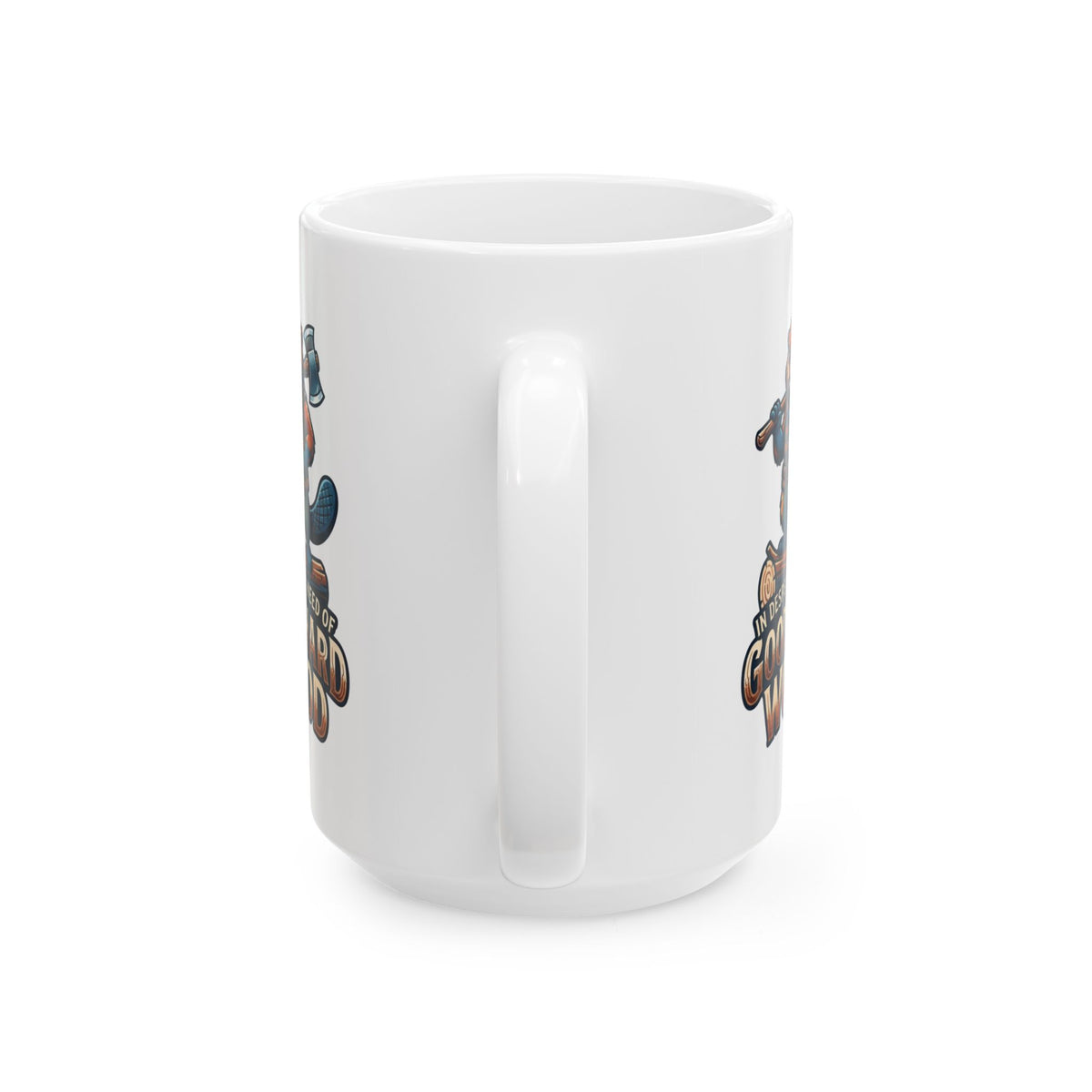 "In Desperate Need of Good Hard Wood" White Ceramic Mug