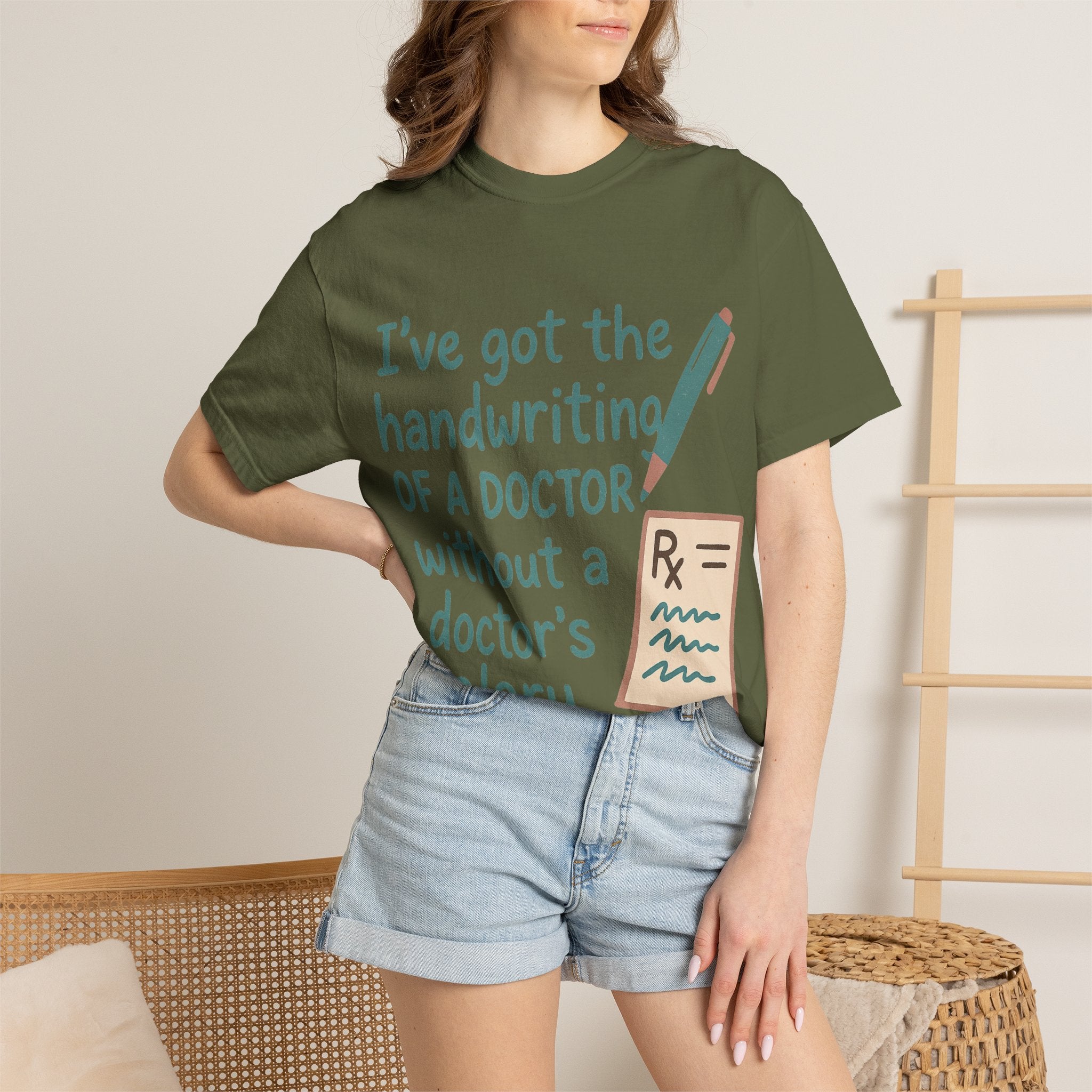 “I’ve got the handwriting of a doctor without a doctor’s salary” Unisex Garment-Dyed T-shirt