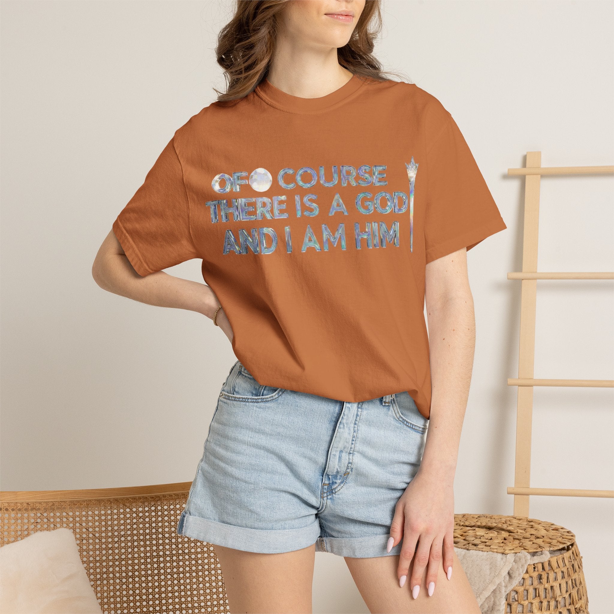 "Of Course There Is A God, And I Am Him" Unisex Garment-Dyed T-shirt