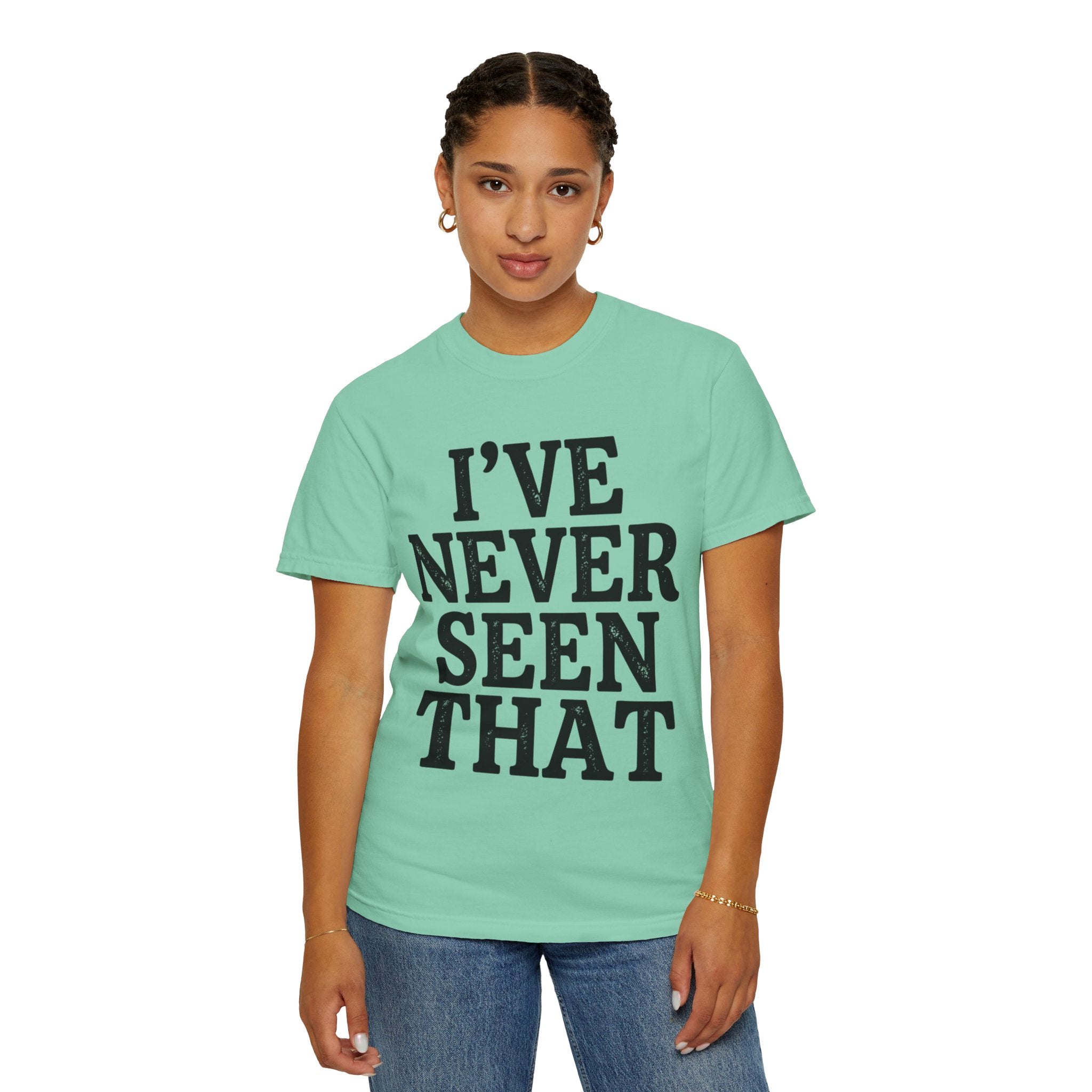 "I've Never Seen That" Unisex Garment-Dyed Tee