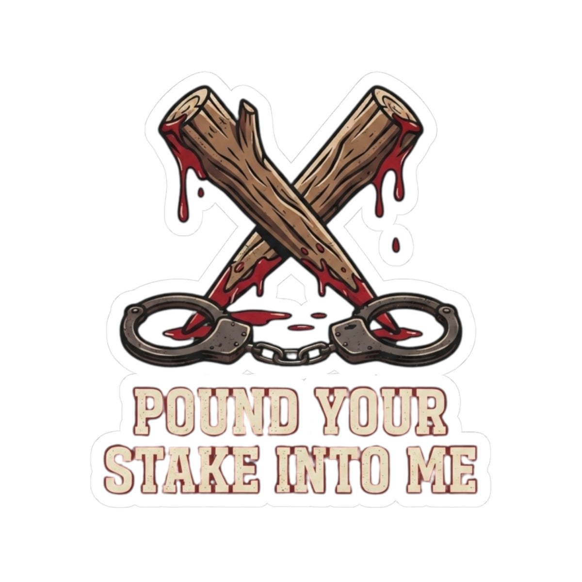 "Pound Your Stake In Me" Sticker — Main