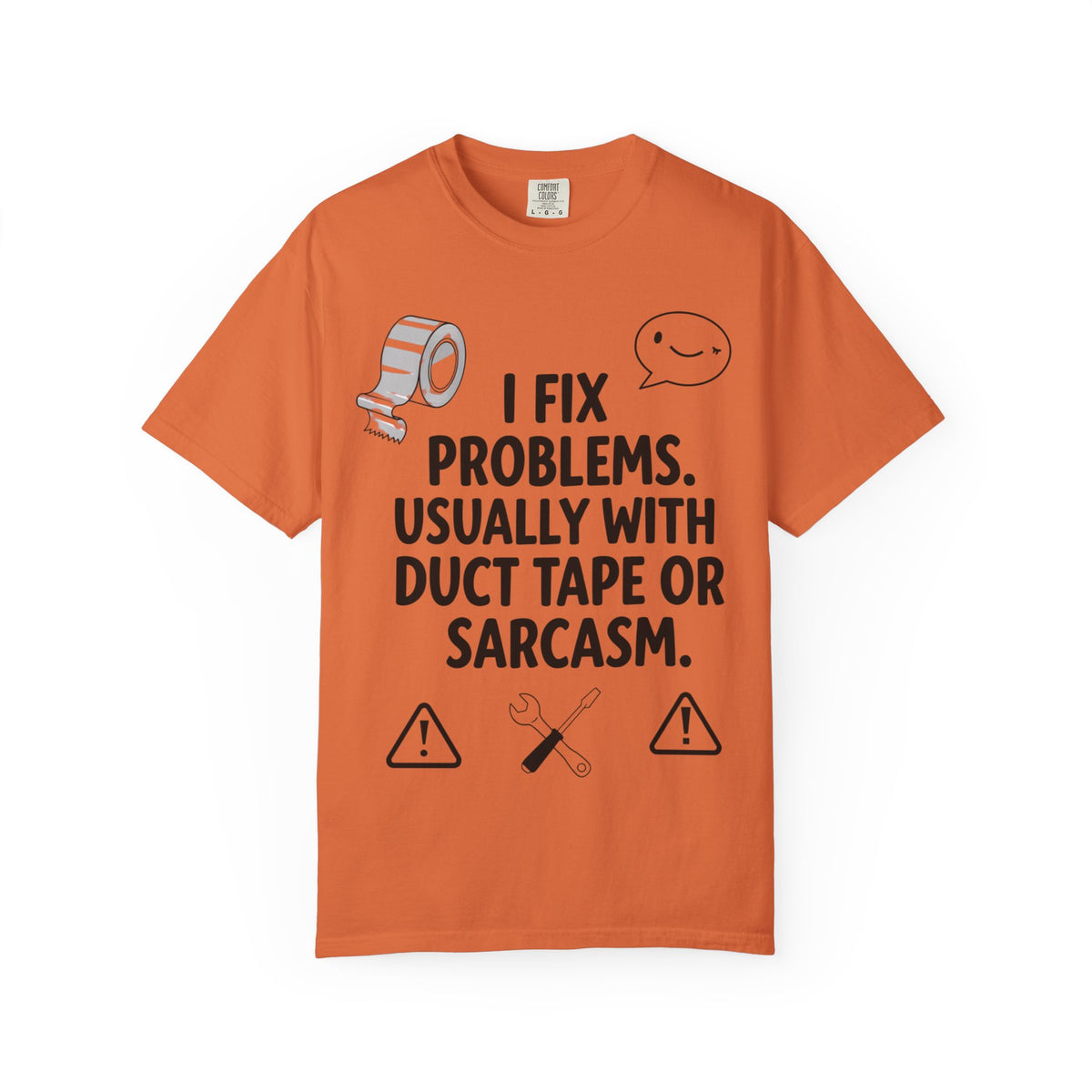 Color: Burnt Orange | I Fix Problems. Usually With Duct Tape or Sarcasm. Unisex Garment-Dyed T-shirt