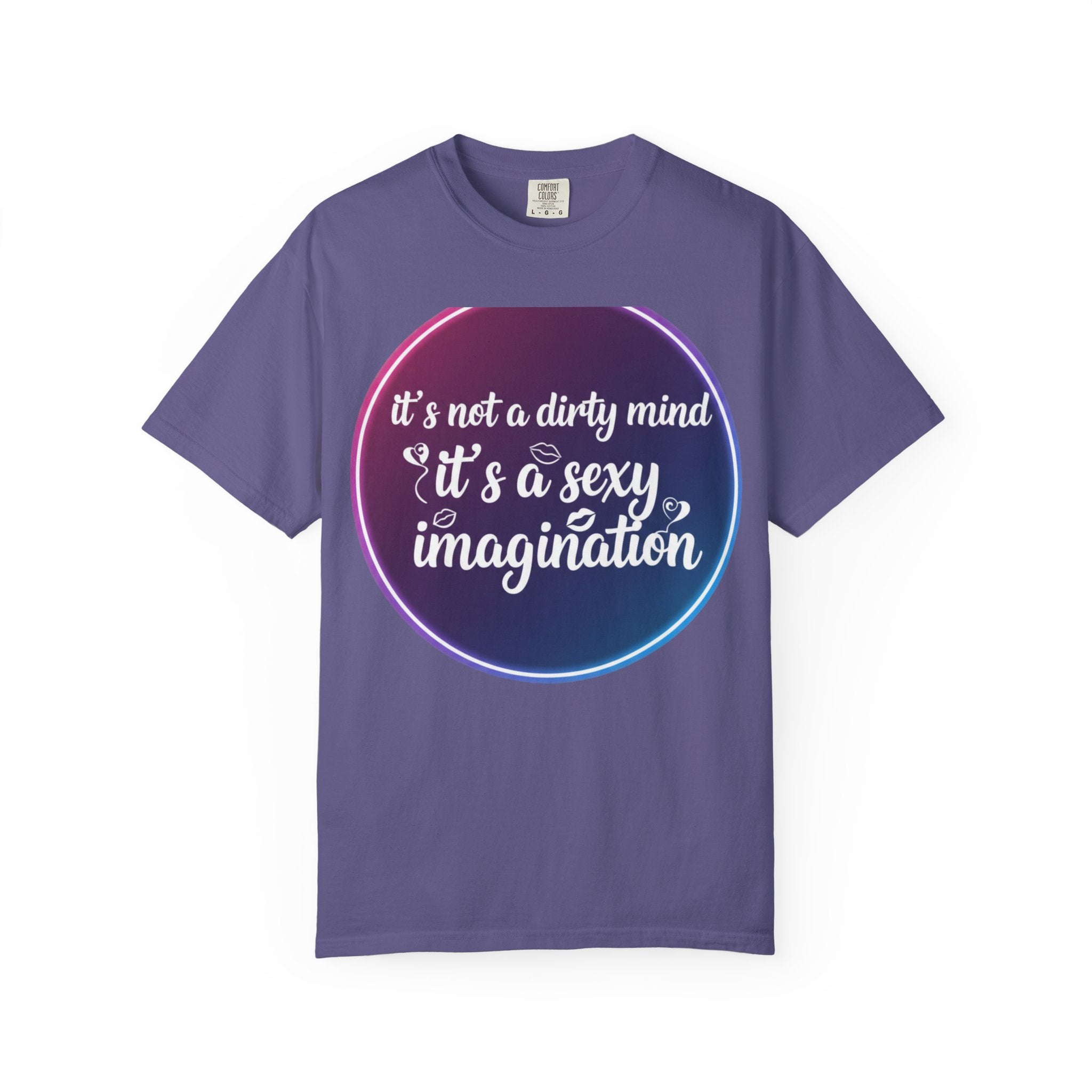"It's Not a Dirty Mind, it's a sexy imagination" Unisex Garment-Dyed T-shirt