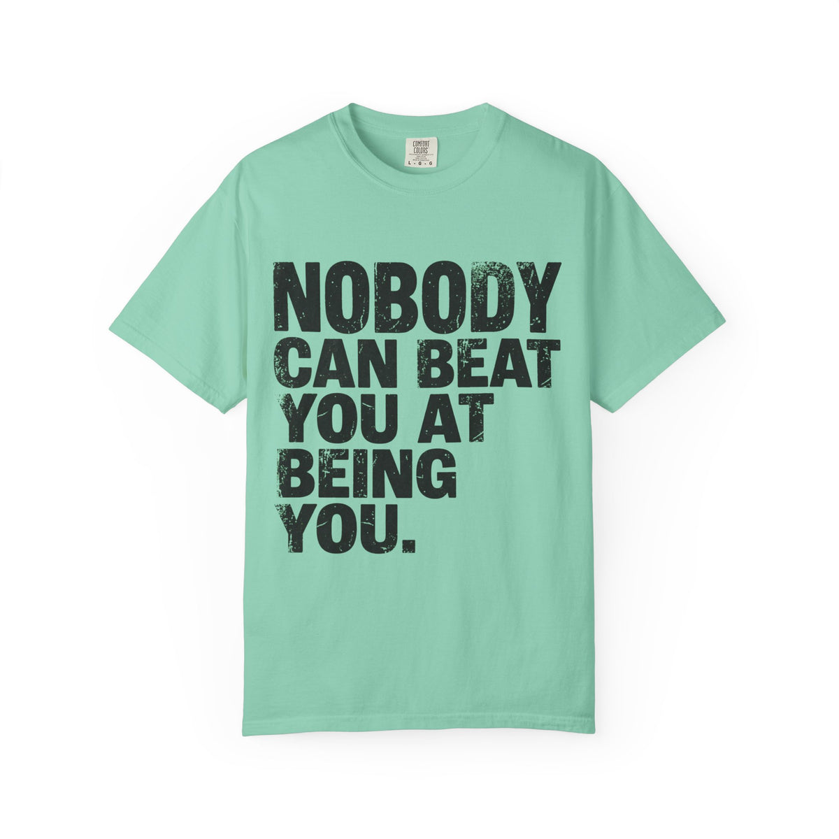 Color: Island Reef | Nobody Can Beat You At Being You Unisex Garment-Dyed Tee