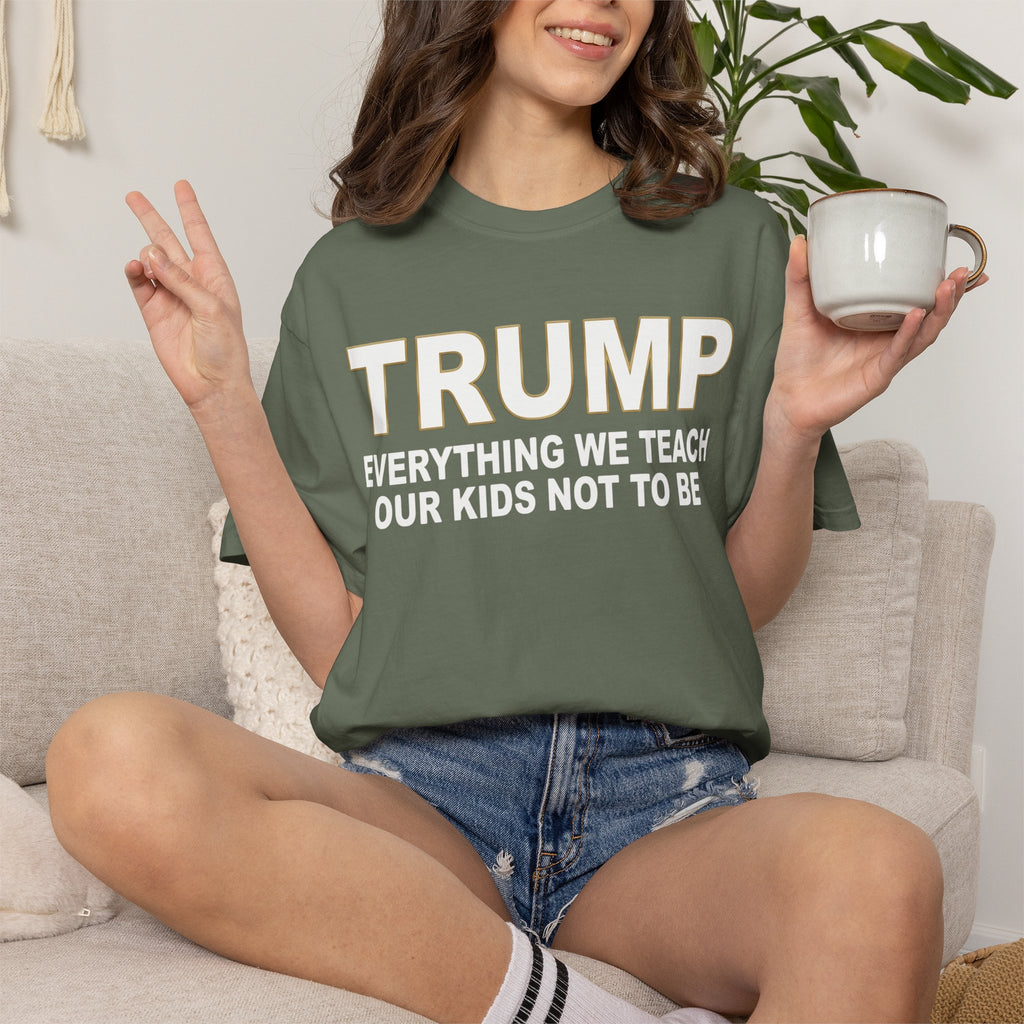 "Everything We Teach Our Kids Not To Be" Unisex Garment-Dyed Tee