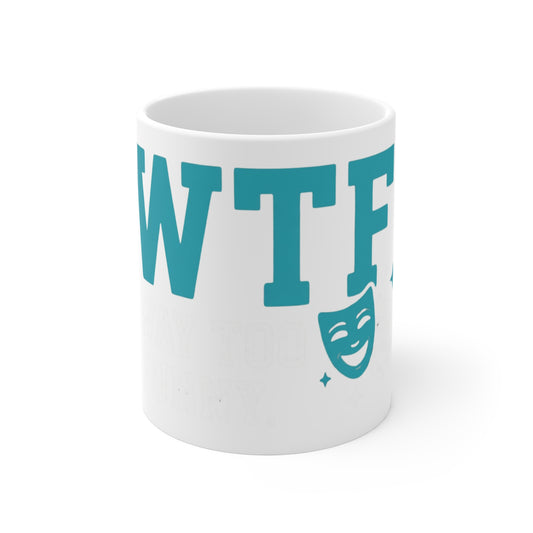 WTF? Nah, Way Too Funny | 11oz Mug