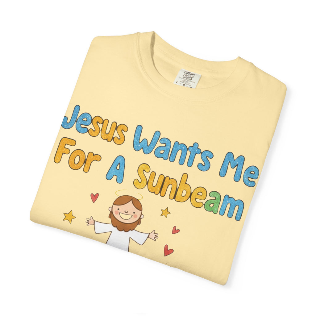 "Jesus Wants Me for a Sunbeam" Unisex Garment-Dyed T-shirt