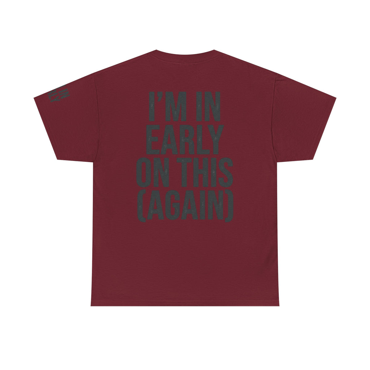 Color: Garnet | I'm In Early On This (Again) Premium Graphic Tee