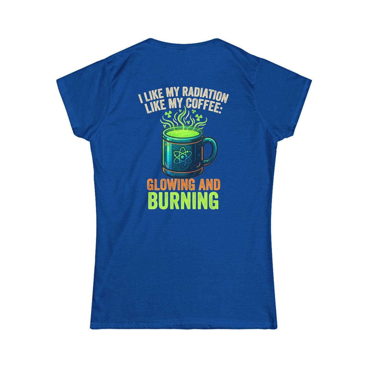 Color: Royal | I Like My Radiation Like My Coffee Women's Tee