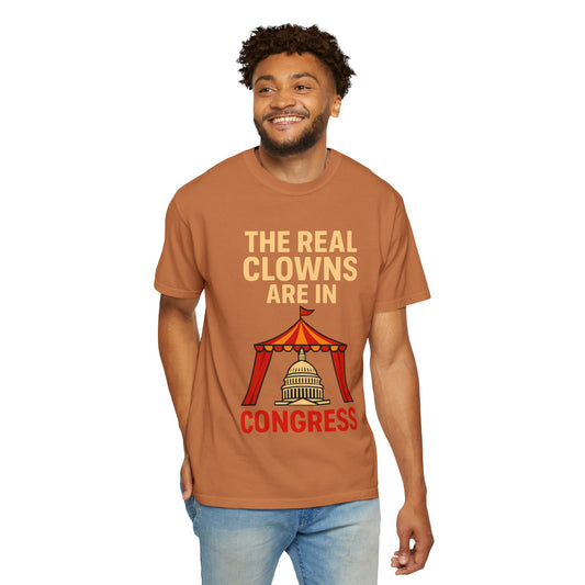 "The Real Clowns Are In Congress" Unisex Garment-Dyed T-shirt