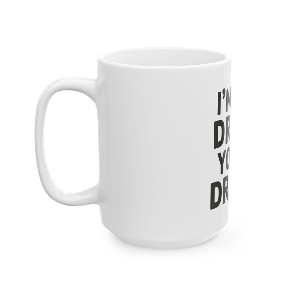 "I'm Not Drunk" White Ceramic Mug