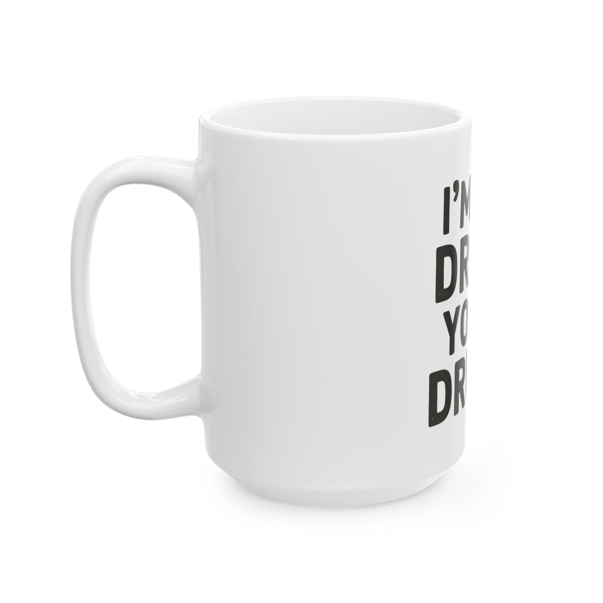 "I'm Not Drunk" White Ceramic Mug