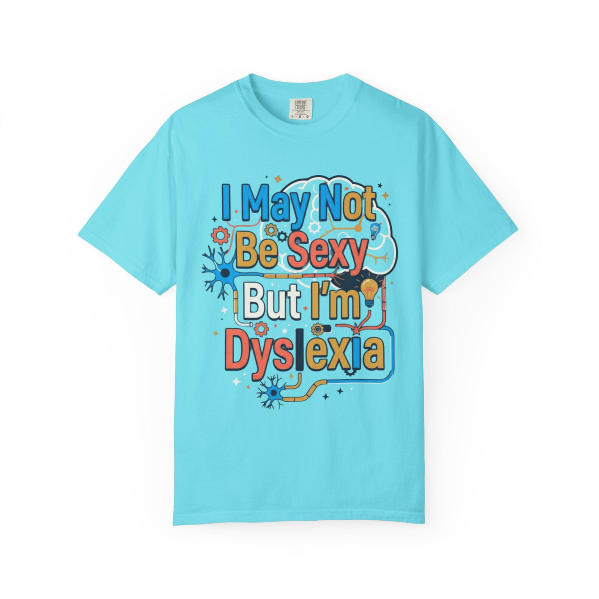 Color: Lagoon Blue | I May Not Be Sexy But I'm Dyslexia Unisex Garment-Dyed Tee