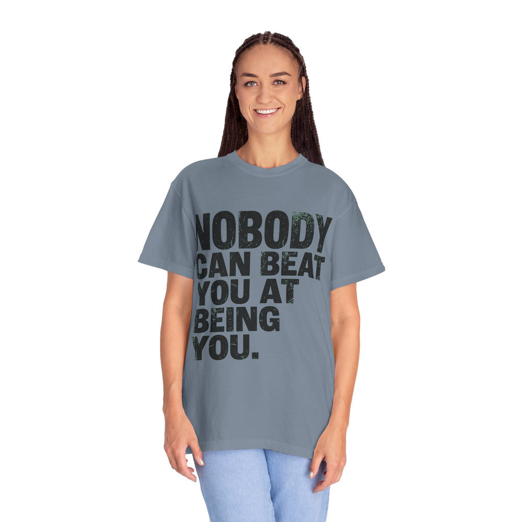 "Nobody Can Beat You At Being You" Unisex Garment-Dyed Tee