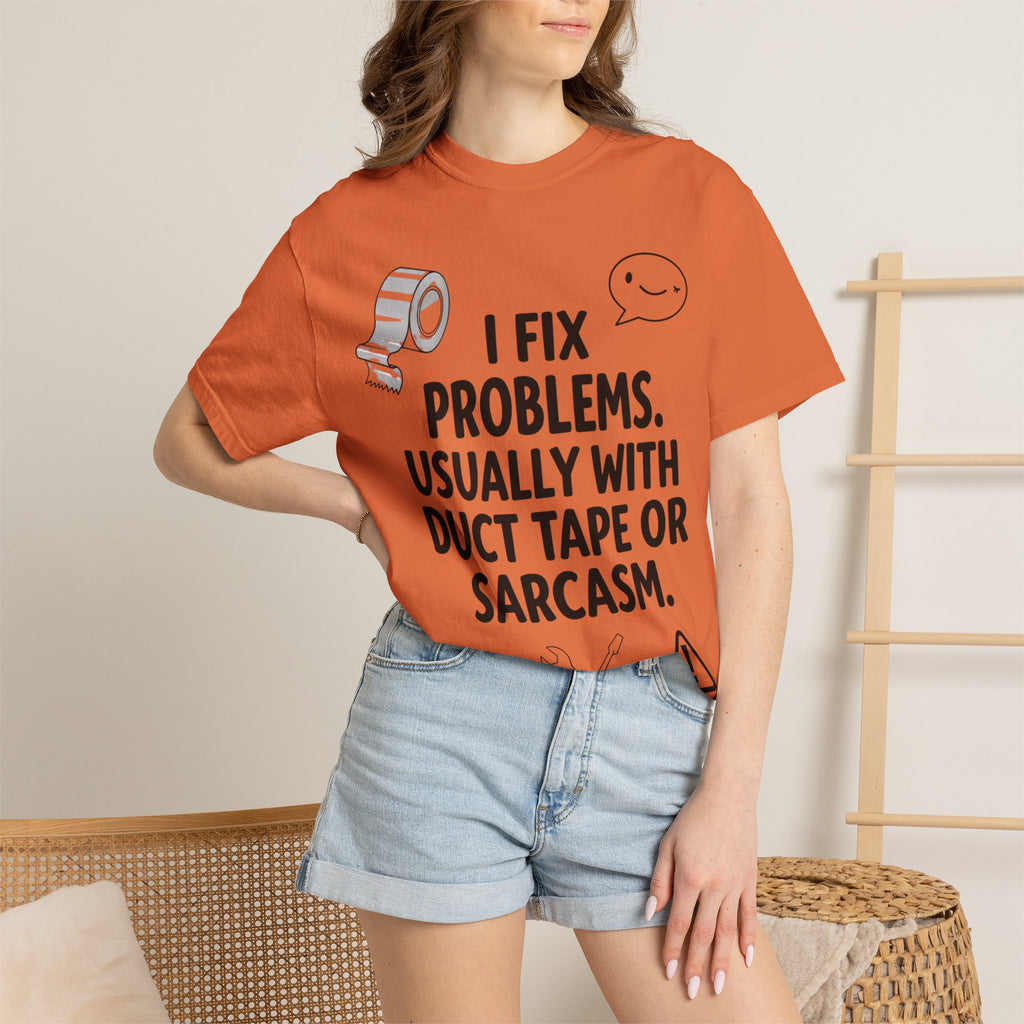 “I Fix Problems. Usually With Duct Tape or Sarcasm.” Unisex Garment-Dyed T-shirt