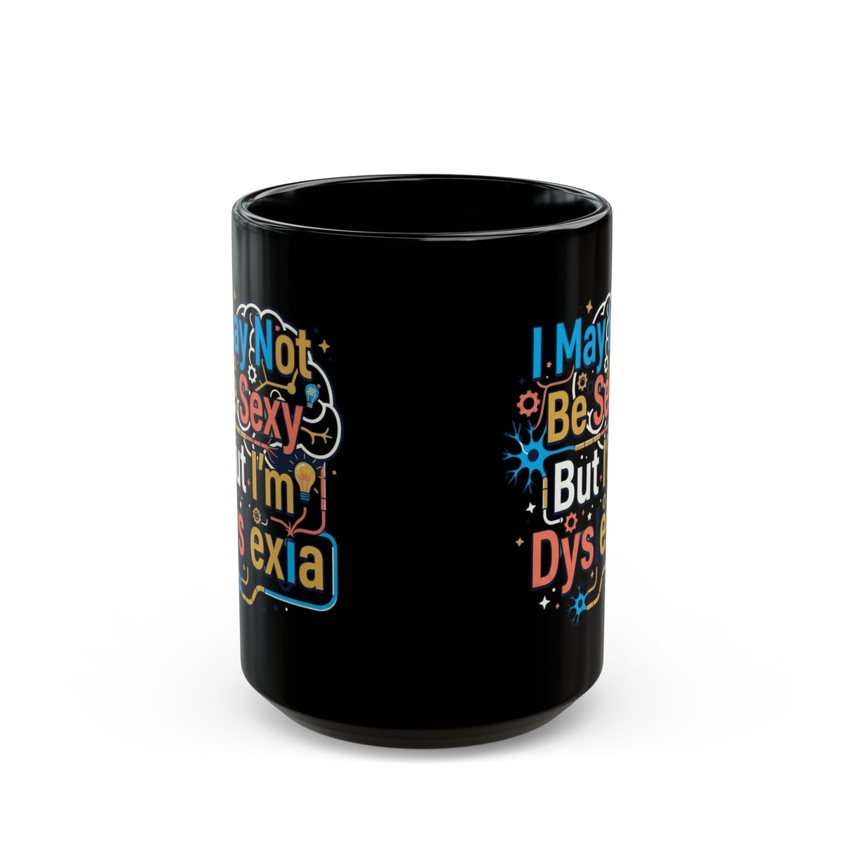 "I May Not Be Sexy But I'm Dyslexia" Black Ceramic Mug