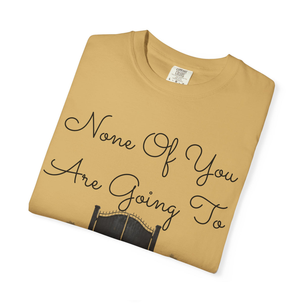 "None of You Are Going to Heaven" Unisex Garment-Dyed Tee