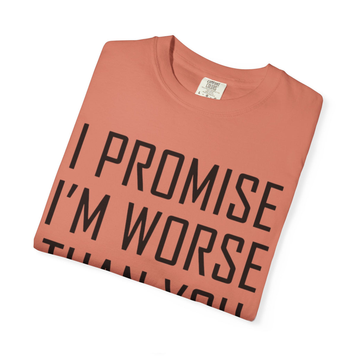 "Promise I'm Worse" Unisex Garment-Dyed Tee