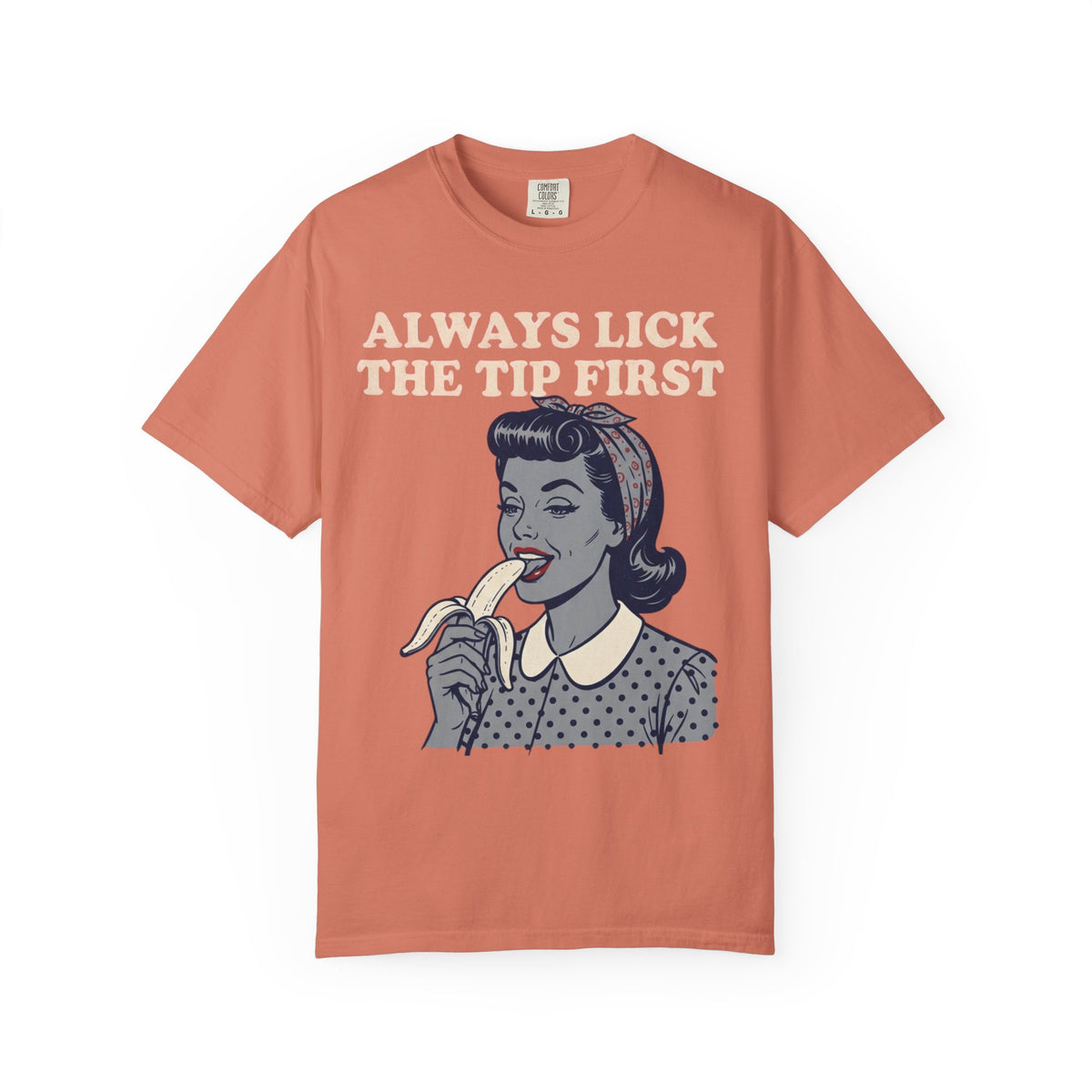 Color: Terracotta | Always Lick the Tip First Unisex Garment-Dyed Tee