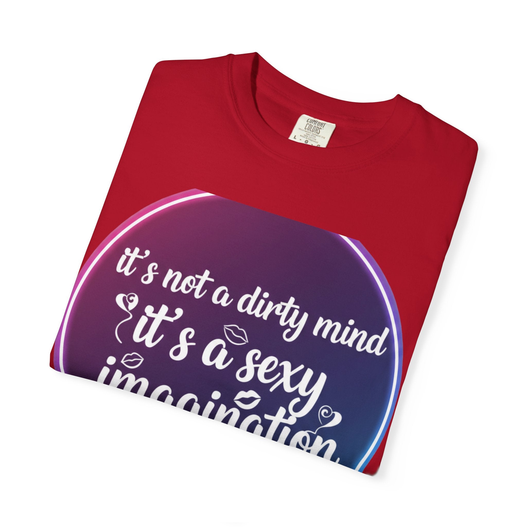 "It's Not a Dirty Mind, it's a sexy imagination" Unisex Garment-Dyed T-shirt