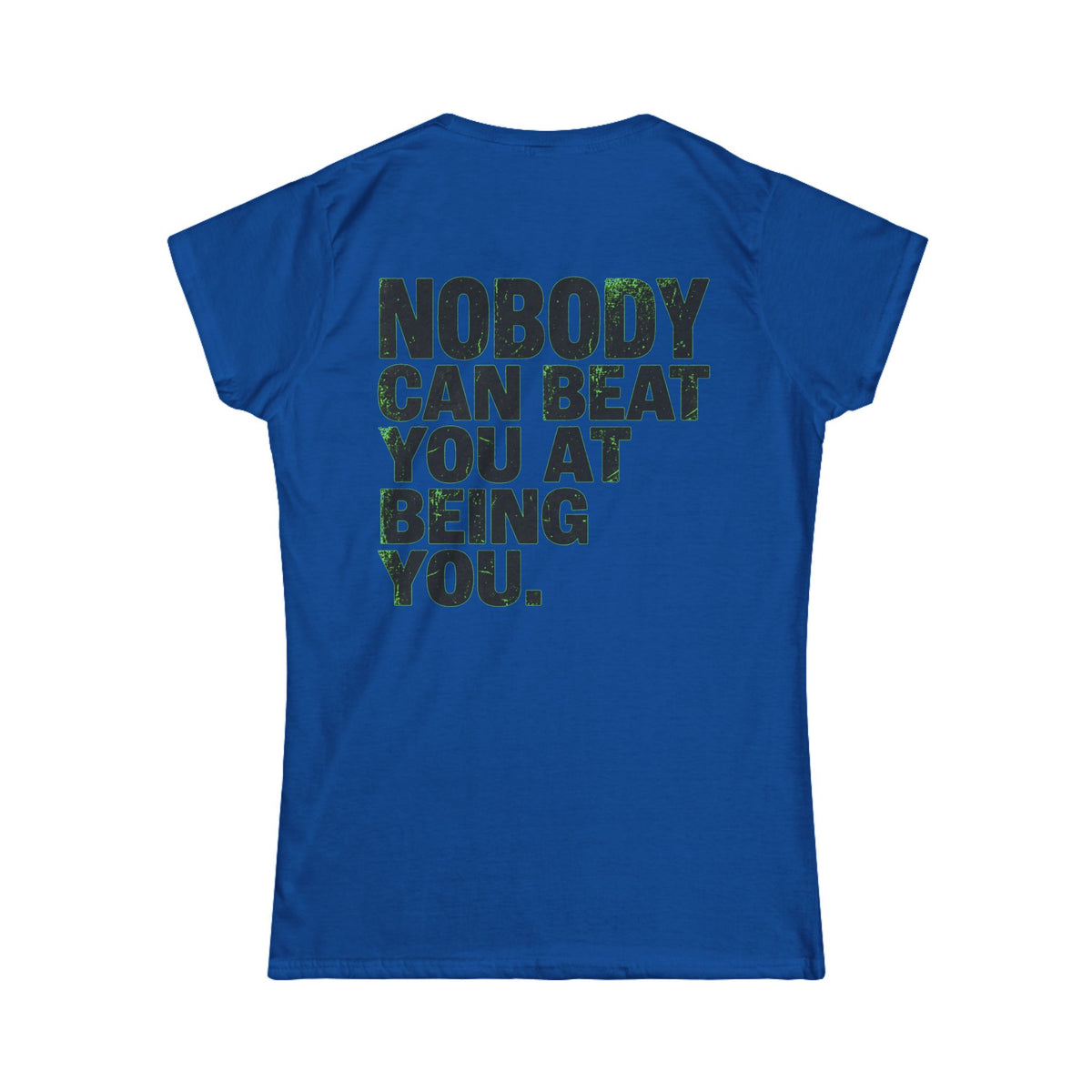 Color: Royal | Nobody Can Beat You At Being You Women's Tee