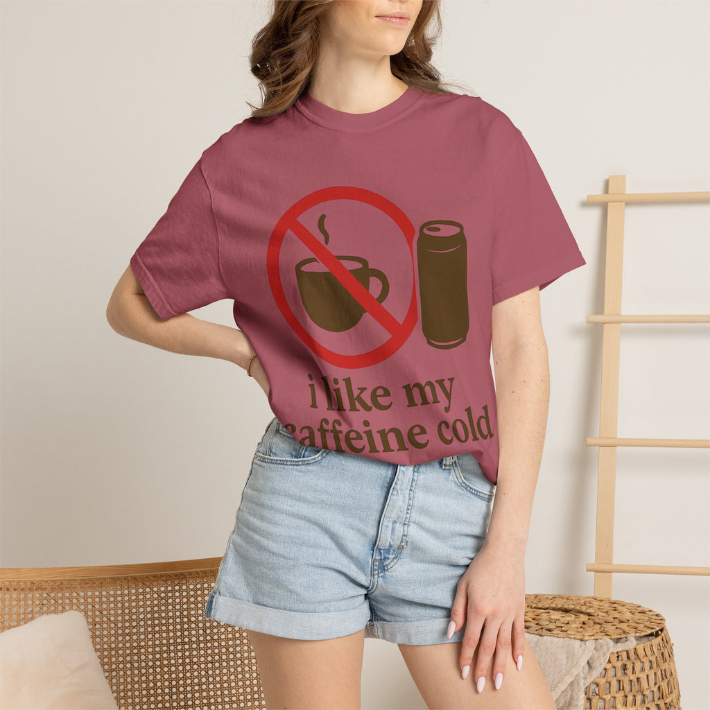 "I Like My Caffeine Cold" Unisex Garment-Dyed T-shirt