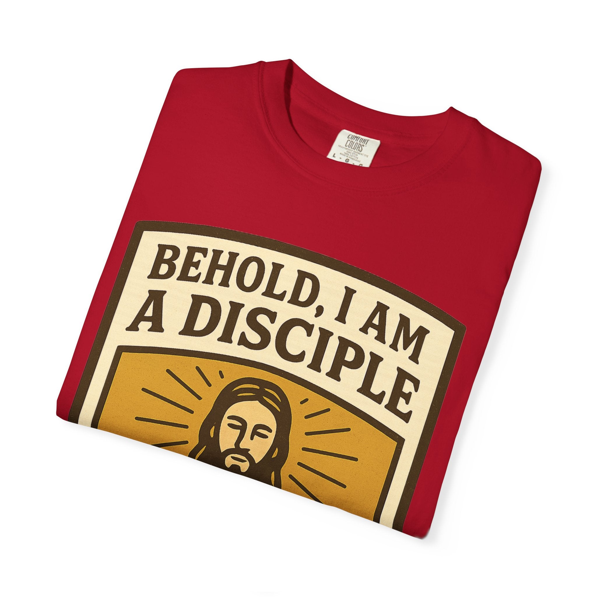 "Behold, I am a Disciple of Jesus Christ" Unisex Garment-Dyed T-shirt