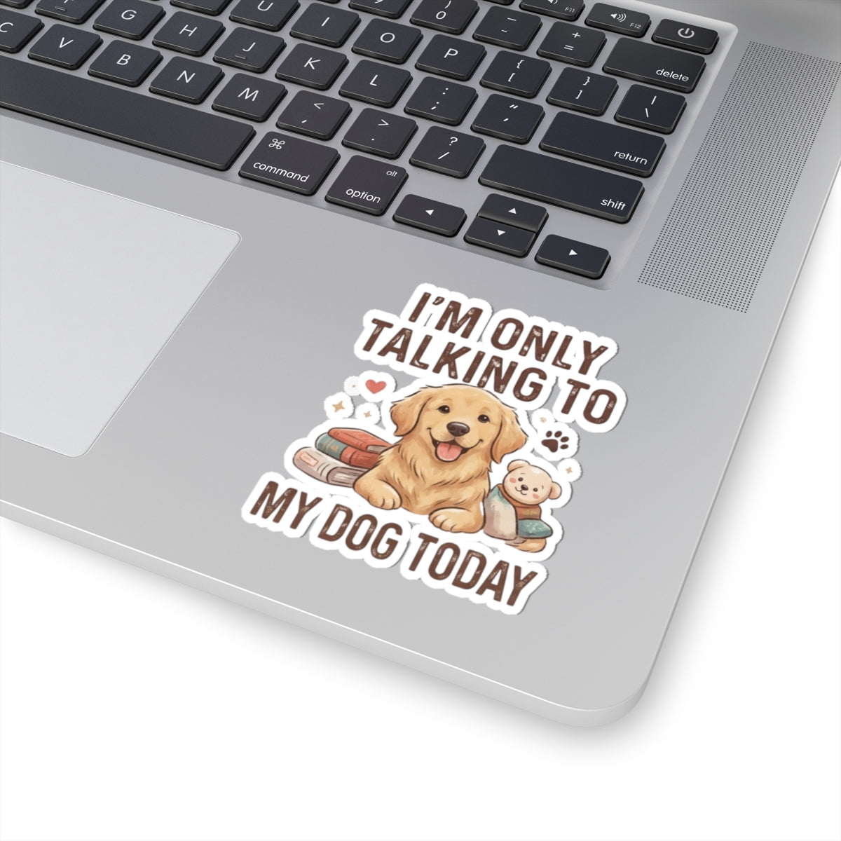"I'm Only Talking To My Dog Today" Sticker — Main