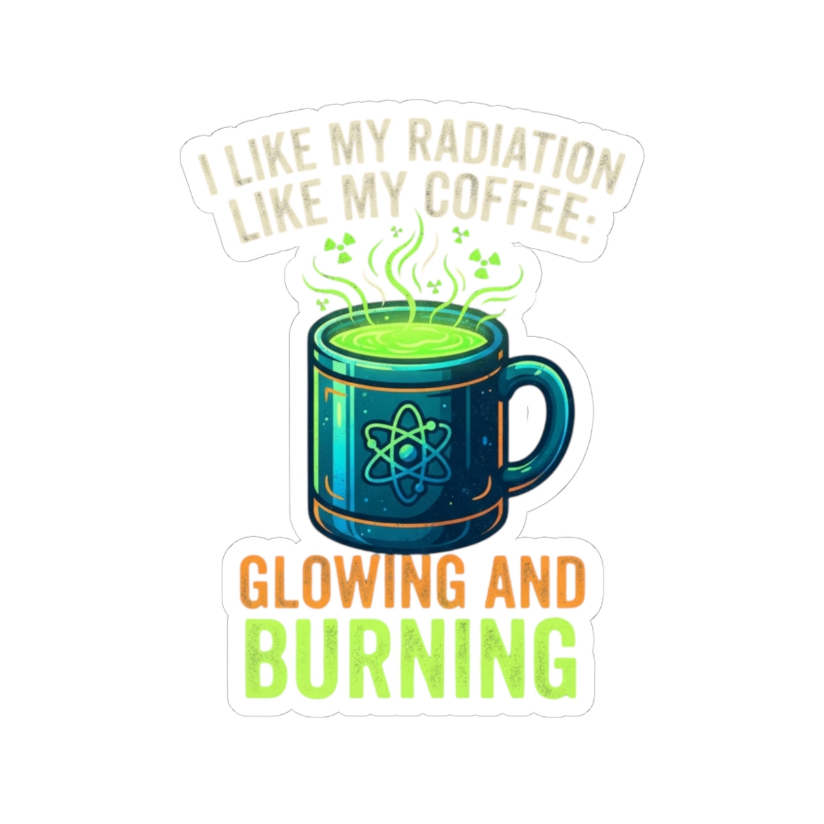 "I Like My Radiation Like My Coffee" Sticker — Main