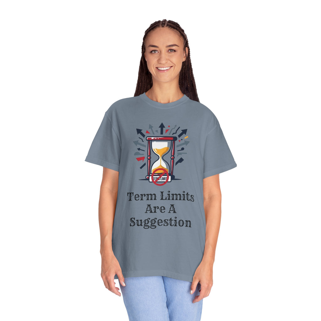 "Term Limits Are A Suggestion" Unisex Garment-Dyed Tee